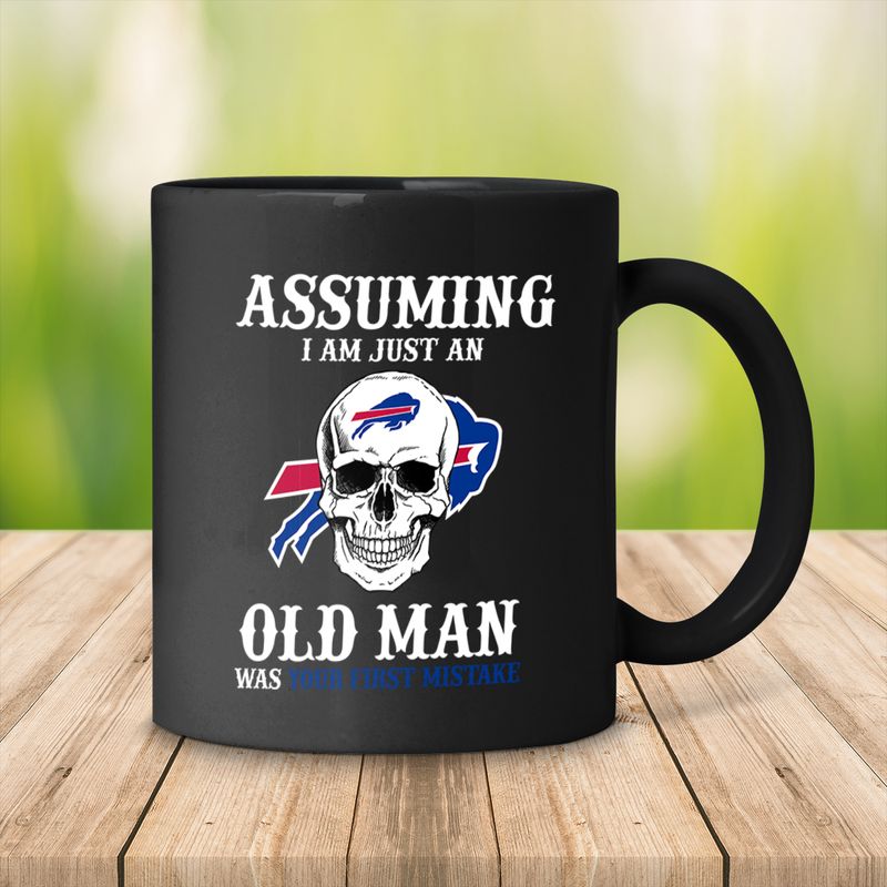 Buffalo Bills Assuming I Am Just An Old Man Was Your First Mistake Mug back