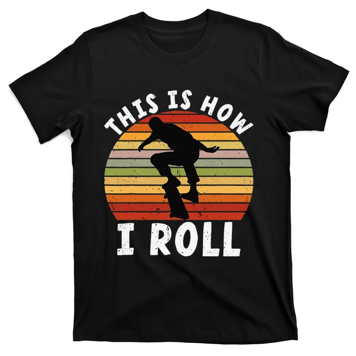 This is How I Roll Skater Clothes Aesthetic Skateboard Lover T-Shirt